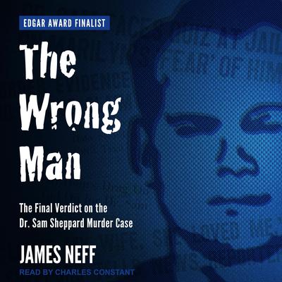 The Wrong Man: The Final Verdict on the Dr. Sam Sheppard Murder Case Audiobook, by 