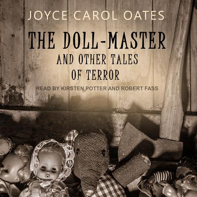 The Doll-Master: And Other Tales of Terror Audiobook, by Joyce Carol Oates