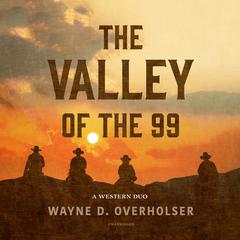 The Valley of the 99: A Western Duo  Audiobook, by Wayne D. Overholser