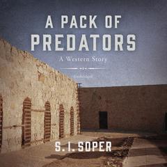 A Pack of Predators: A Western Story Audiobook, by S. I. Soper