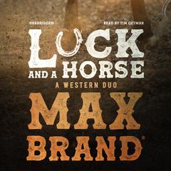 Luck and a Horse: A Western Duo  Audiobook, by Max Brand