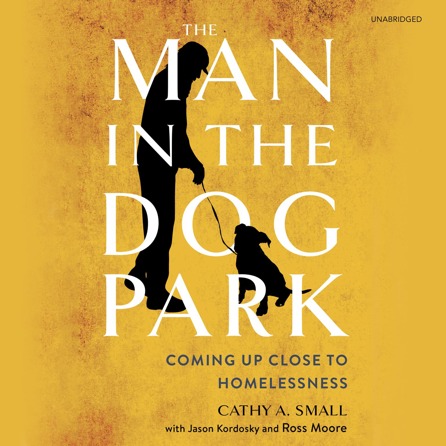 The Man in the Dog Park: Coming Up Close to Homelessness  Audiobook, by Cathy A. Small
