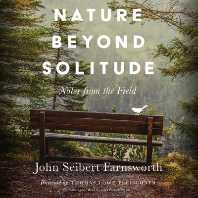 Nature beyond Solitude: Notes from the Field Audiobook, by John Seibert Farnsworth