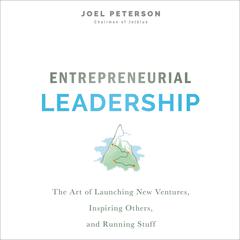 Entrepreneurial Leadership: The Art of Launching New Ventures, Inspiring Others, and Running Stuff Audiobook, by Joel Peterson