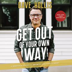 Get Out of Your Own Way: A Skeptic's Guide to Growth and Fulfillment Audiobook, by Dave Hollis