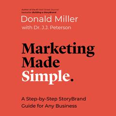 Marketing Made Simple: A Step-by-Step StoryBrand Guide for Any Business Audiobook, by Donald Miller