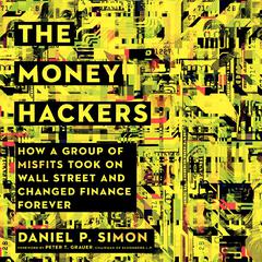 The Money Hackers: How a Group of Misfits Took on Wall Street and Changed Finance Forever Audiobook, by Daniel P. Simon