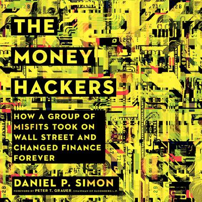 The Money Hackers: How a Group of Misfits Took on Wall Street and Changed Finance Forever Audiobook, by Daniel P. Simon