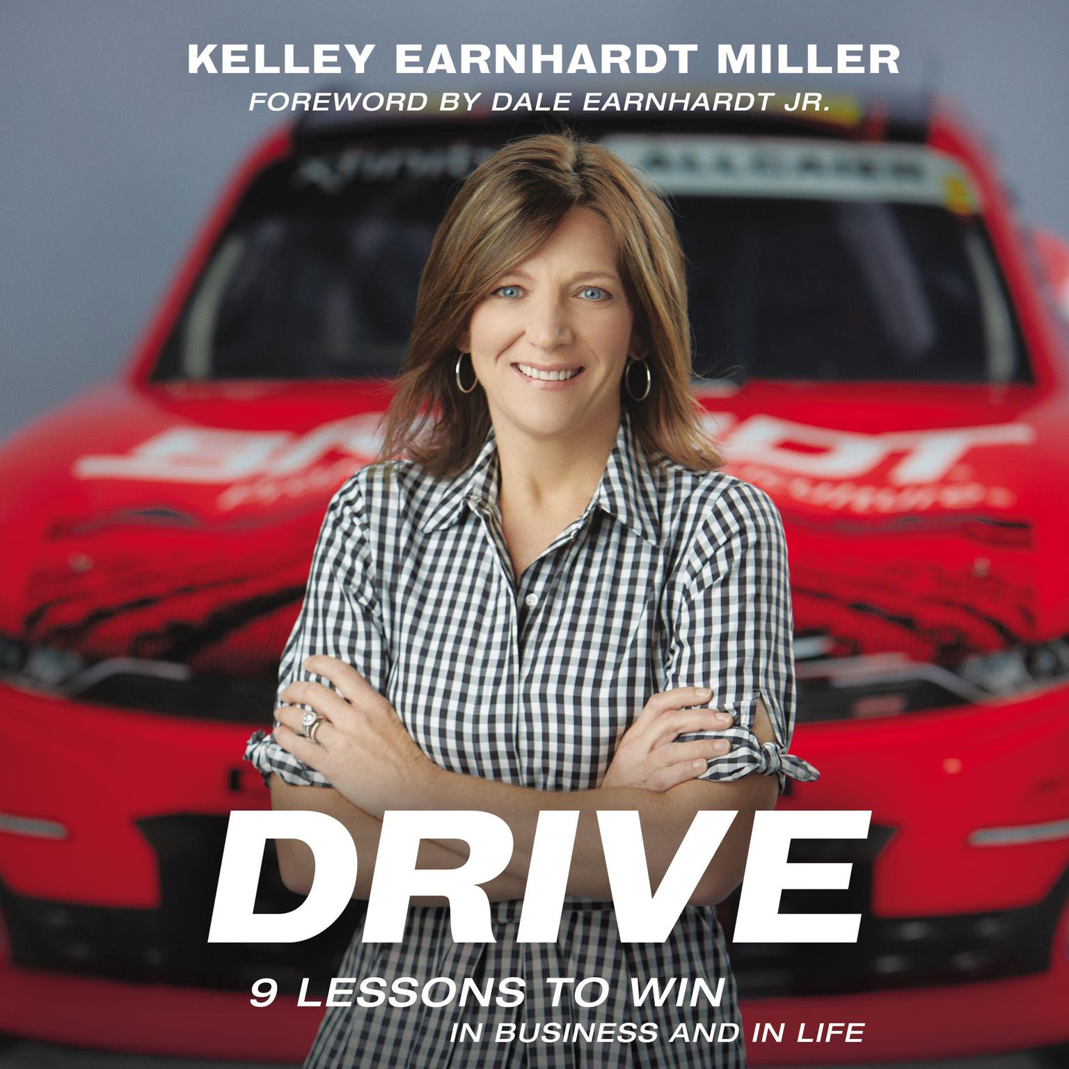 Drive: 9 Lessons to Win in Business and in Life Audiobook, by Kelley Earnhardt Miller