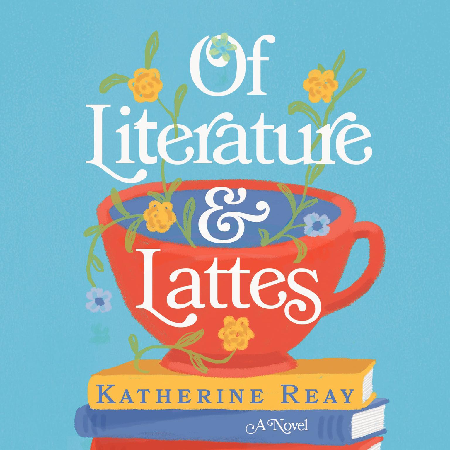 Of Literature and Lattes Audiobook, by Katherine Reay