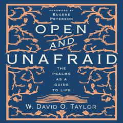 Open and Unafraid: The Psalms as a Guide to Life Audiobook, by W. David O. Taylor