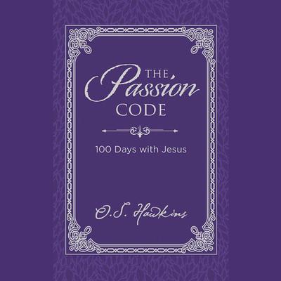 The Passion Code: 100 Days with Jesus Audiobook, by O. S. Hawkins