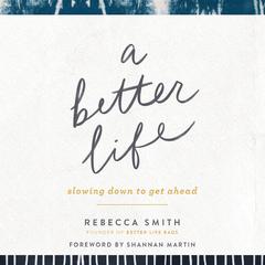 A Better Life: Slowing Down to Get Ahead Audiobook, by Rebecca Smith