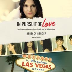 In Pursuit of Love: One Woman’s Journey from Trafficked to Triumphant Audiobook, by Rebecca Bender