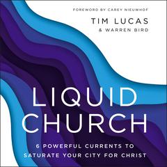 Liquid Church: 6 Powerful Currents to Saturate Your City for Christ Audiobook, by Tim Lucas