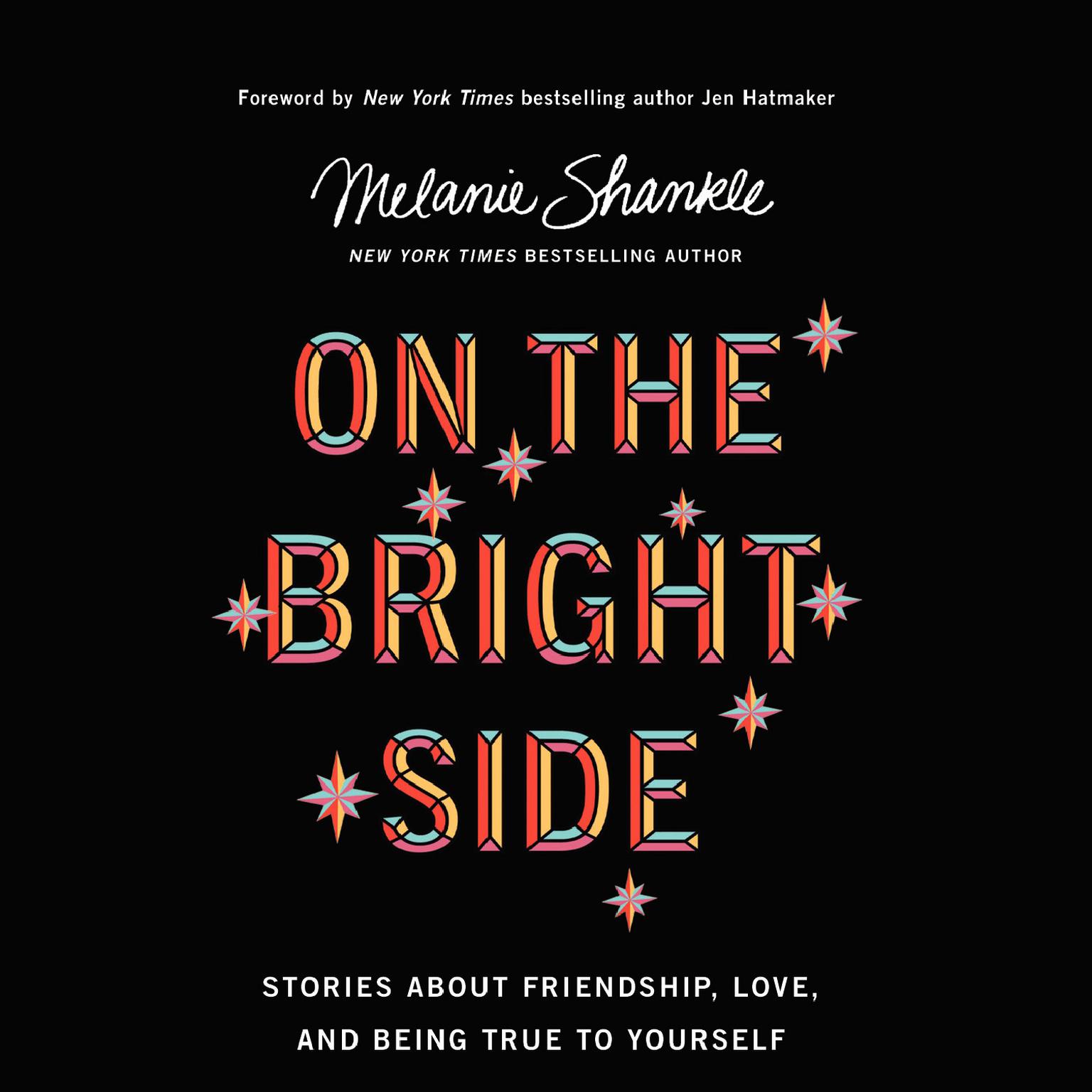 On the Bright Side: Stories about Friendship, Love, and Being True to Yourself Audiobook, by Melanie Shankle