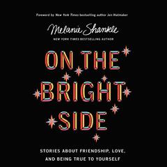 On the Bright Side: Stories about Friendship, Love, and Being True to Yourself Audiobook, by Melanie Shankle