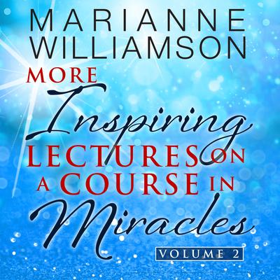 Marianne Williamson: More Inspiring Lectures on a Course in Miracles Volume 2 Audiobook, by Marianne Williamson