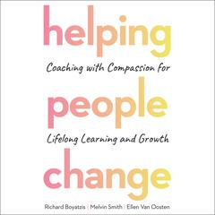 Helping People Change: Coaching with Compassion for Lifelong Learning and Growth Audiobook, by Richard Boyatzis