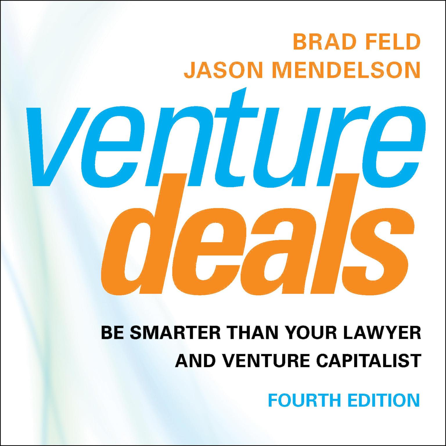 Venture Deals, 4th Edition: Be Smarter than Your Lawyer and Venture Capitalist Audiobook, by Jason Mendelson