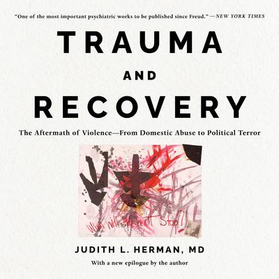 Trauma and Recovery: The Aftermath of Violence--From Domestic Abuse to Political Terror Audiobook, by Judith L. Herman