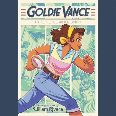 Goldie Vance: The Hotel Whodunit Audiobook, by Lilliam Rivera