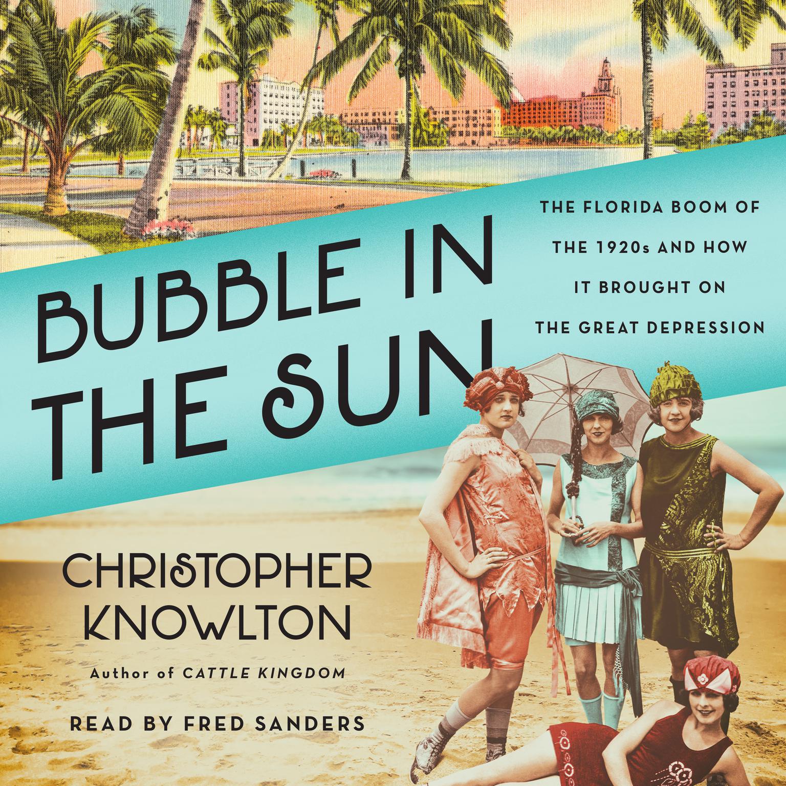 Bubble in the Sun: The Florida Boom of the 1920s and How It Brought on the Great Depression Audiobook, by Christopher Knowlton