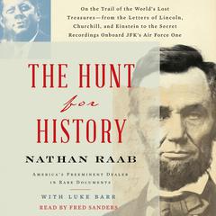 The Hunt for History: On the Trail of the World’s Lost Treasures—from the Letters of Lincoln, Churchill, and Einstein to the Secret Recordings Onboard JFK’s Air Force One Audiobook, by Nathan Raab