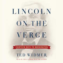 Lincoln on the Verge: Thirteen Days to Washington Audiobook, by 