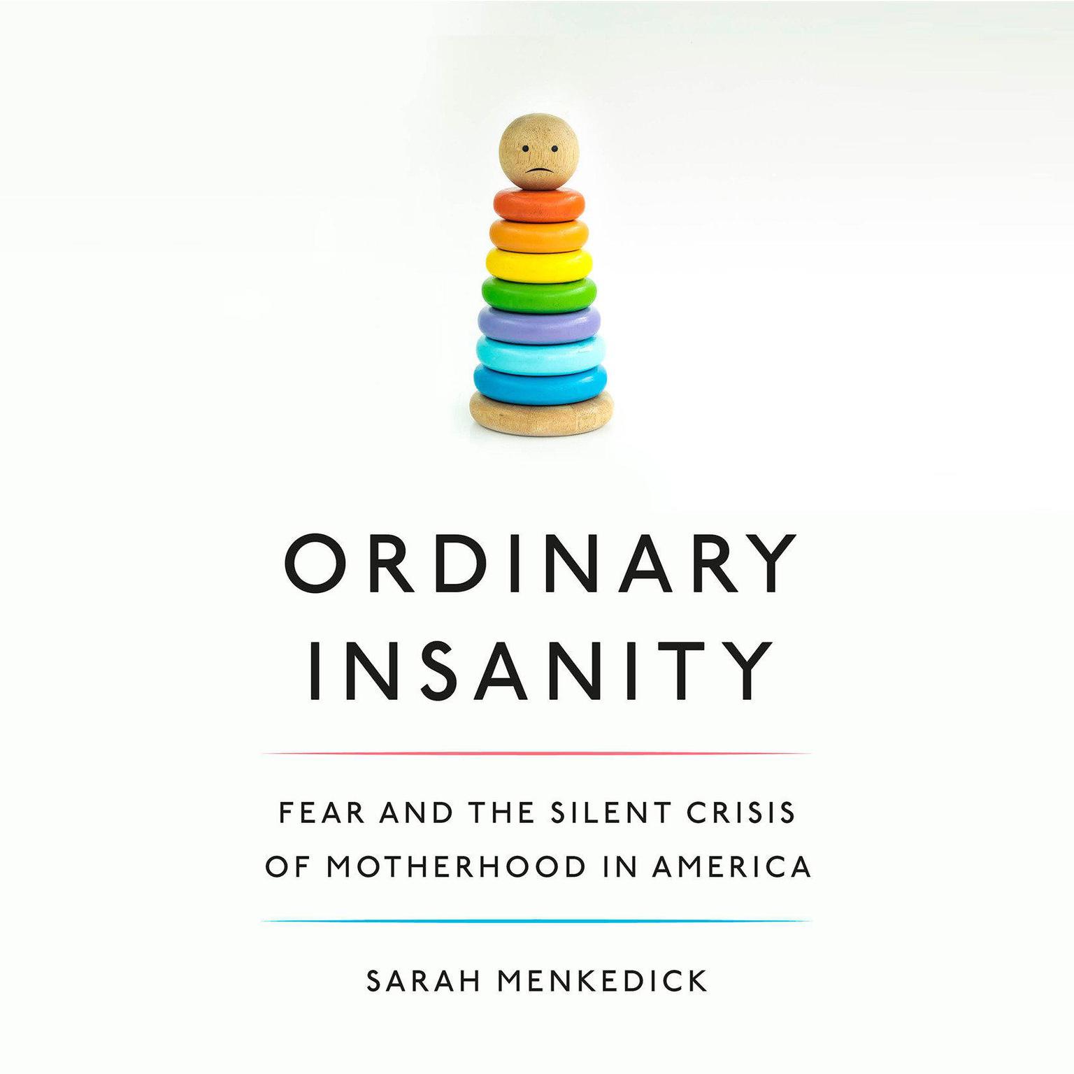 Ordinary Insanity: Fear and the Silent Crisis of Motherhood in America Audiobook, by Sarah Menkedick