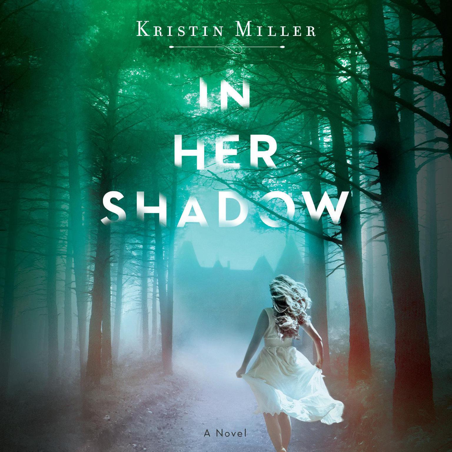 In Her Shadow: A Novel Audiobook, by Kristin Miller