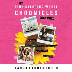 The Pink Steering Wheel Chronicles: A Love Story Audiobook, by Laura Fahrenthold