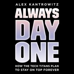 Always Day One: How the Tech Titans Plan to Stay on Top Forever Audiobook, by Alex Kantrowitz