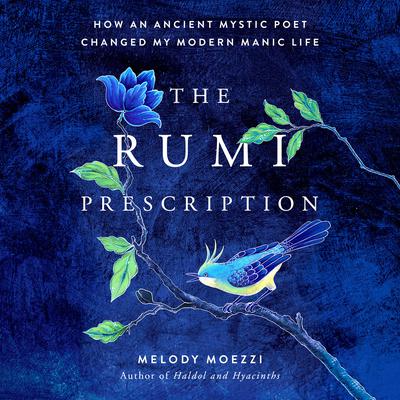The Rumi Prescription: How an Ancient Mystic Poet Changed My Modern Manic Life Audiobook, by Melody Moezzi