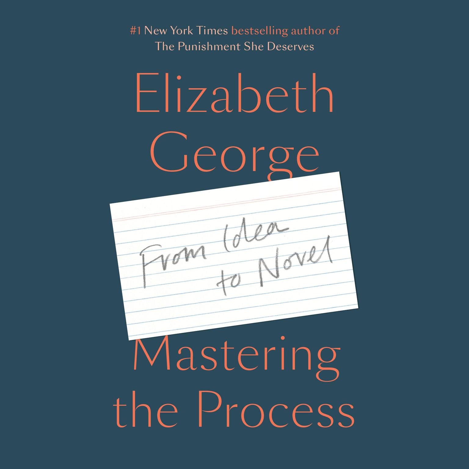 Mastering the Process: From Idea to Novel Audiobook, by Elizabeth George