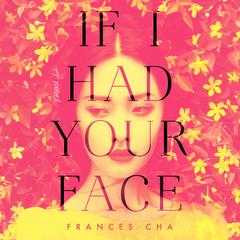 If I Had Your Face: A Novel Audiobook, by Frances Cha