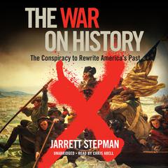 The War on History: The Conspiracy to Rewrite America’s Past Audiobook, by Jarrett Stepman