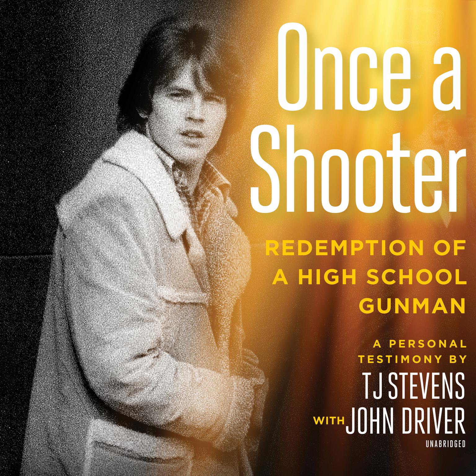 Once a Shooter: Redemption of a High School Gunman; A Personal Testimony Audiobook, by T. J. Stevens