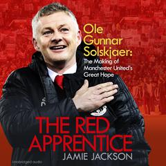 The Red Apprentice: Ole Gunnar Solskjaer: The Making of Manchester Uniteds Great Hope Audiobook, by Jamie Jackson