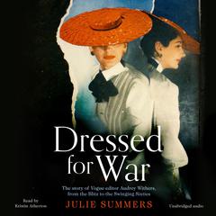 Dressed For War: The Story of Audrey Withers, Vogue editor extraordinaire from the Blitz to the Swinging Sixties Audiobook, by Julie Summers