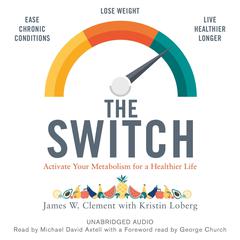 The Switch: Activate your metabolism for a healthier life Audiobook, by James W. Clement