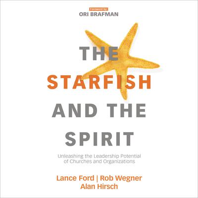 The Starfish and the Spirit: Unleashing the Leadership Potential of Churches and Organizations Audiobook, by Ori Brafman