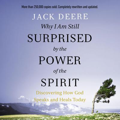 Why I Am Still Surprised by the Power of the Spirit: Discovering How God Speaks and Heals Today Audiobook, by 