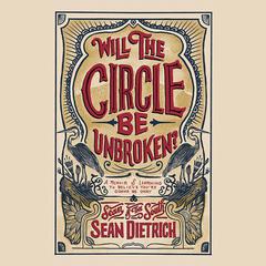 Will the Circle Be Unbroken?: A Memoir of Learning to Believe You’re Gonna Be Okay Audiobook, by Sean Dietrich