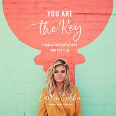 You Are the Key: Turning Imperfections into Purpose Audiobook, by Caitlin Crosby