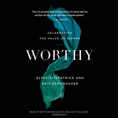 Worthy: Celebrating the Value of Women Audiobook, by Elyse M. Fitzpatrick