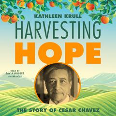 Harvesting Hope: The Story of Cesar Chavez Audiobook, by Kathleen Krull