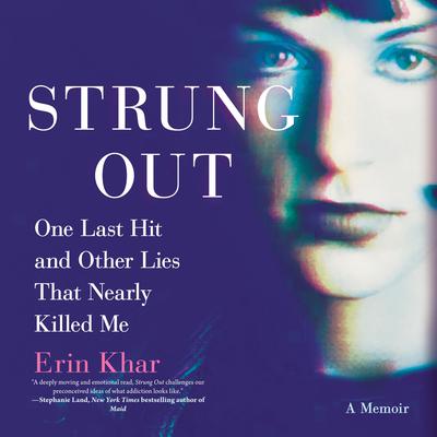 Strung Out: One Last Hit and Other Lies That Nearly Killed Me Audiobook, by Erin Khar