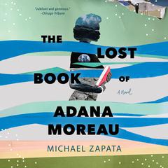 The Lost Book of Adana Moreau: A Novel Audiobook, by Michael Zapata