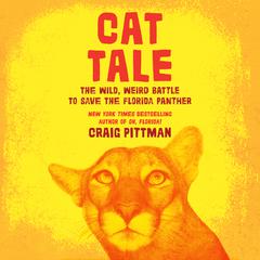 Cat Tale: The Wild, Weird Battle to Save the Florida Panther Audiobook, by 